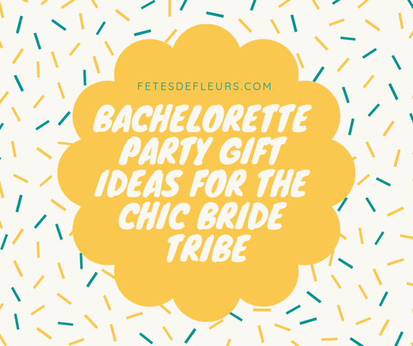 Bachelorette Party Gift ideas for the chic bride tribe