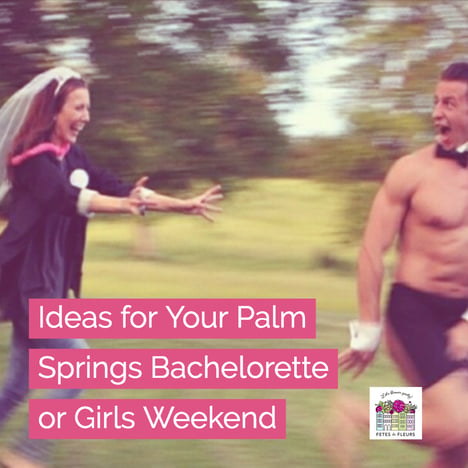 ideas for your palm springs bachelorette 