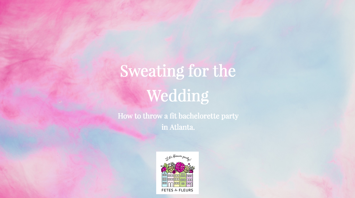 sweating for the wedding - how to throw a fit bachelorette party in atlanta 