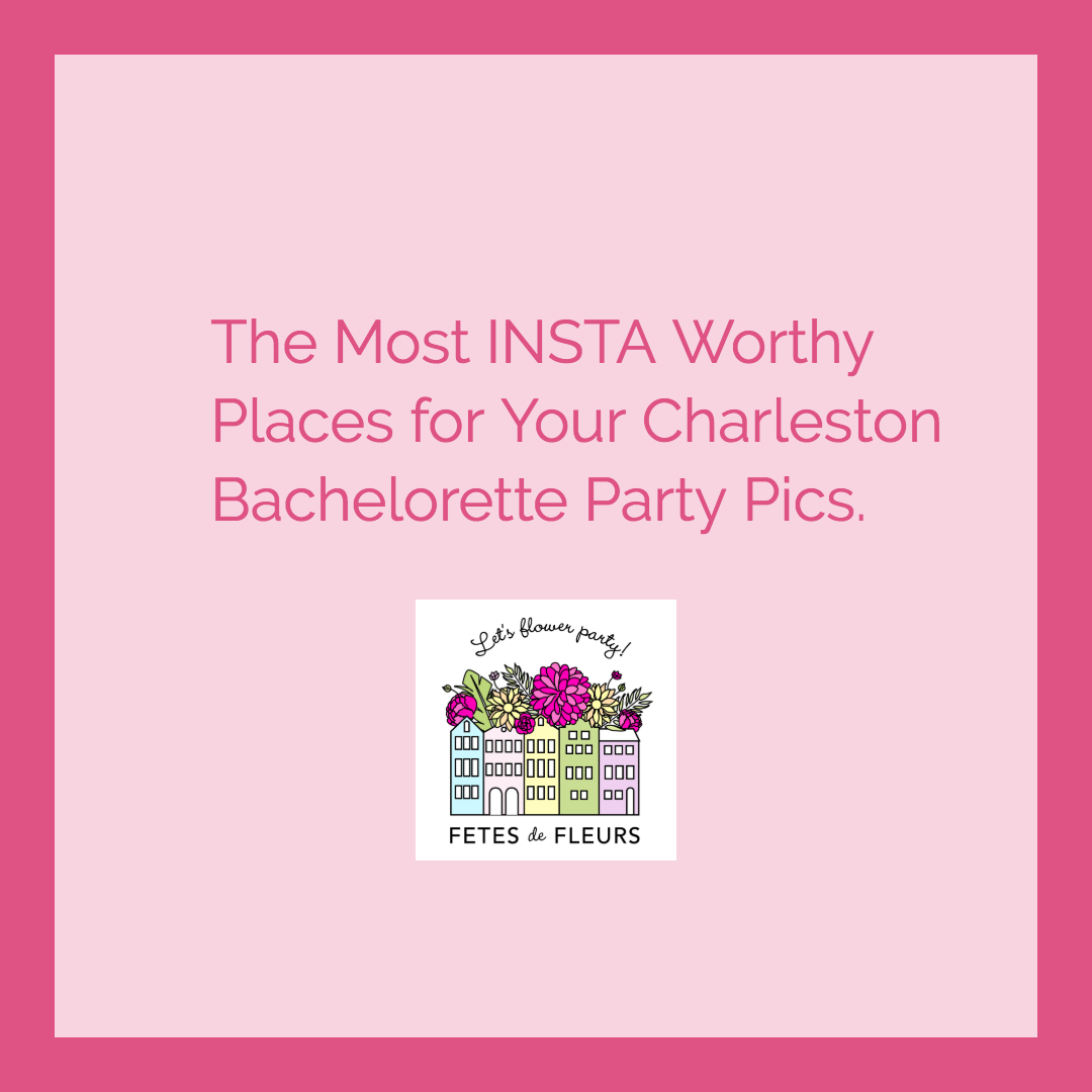 the most instagram worthy places for your charleston bachelorette party weekend