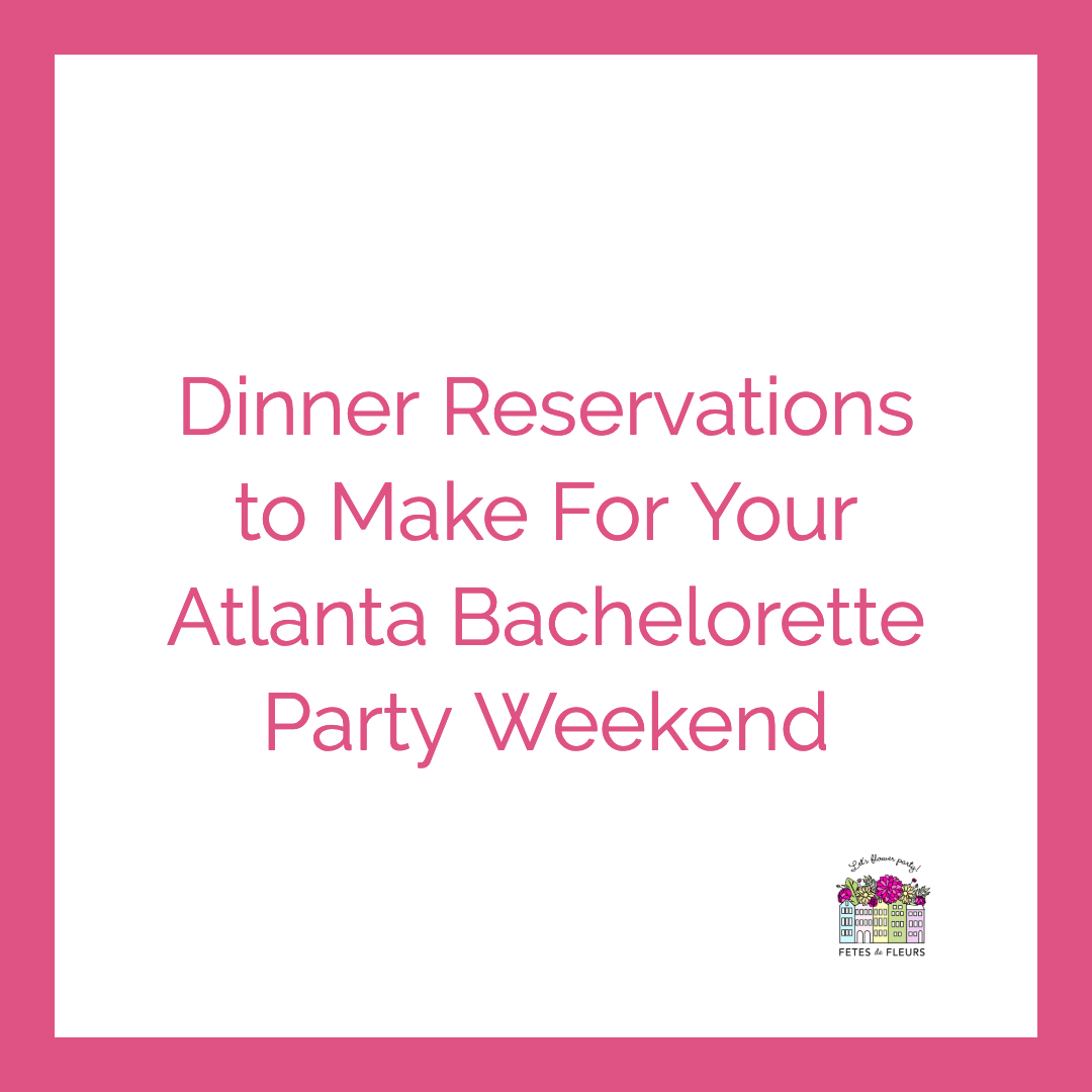 where to make dinner reservations for your atlanta bachelorette party weekend 