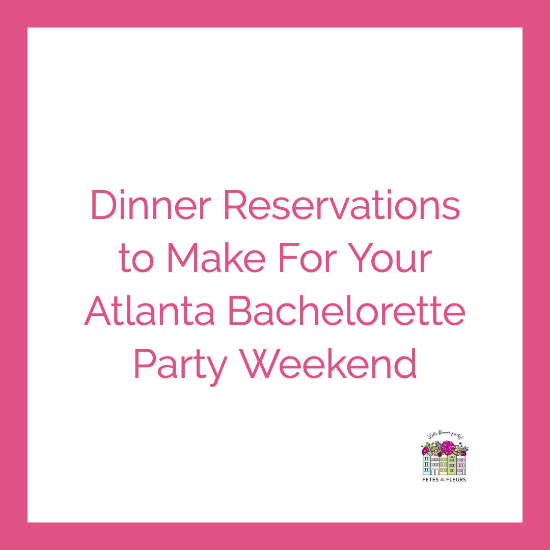 where to make dinner reservations for your atlanta bachelorette party weekend